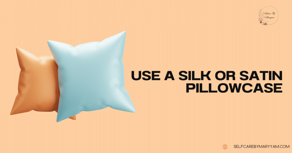 Use a silk pillowcase.